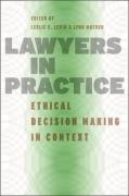 Cover of Lawyers in Practice: Ethical Decision Making in Context (Chicago Series in Law and Society)
