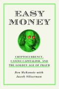 Cover of Easy Money: Cryptocurrency, Casino Capitalism, and the Golden Age of Fraud