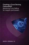 Cover of Creating a Cross-Serving CultureShift: Mastering Cross-Selling for Lawyers and Leaders