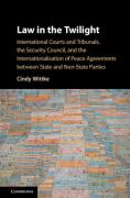 Cover of Law in the Twilight: International Courts and Tribunals, the Security Council, and the Internationalisation of Peace Agreements between State and Non-State Parties