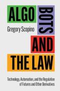 Cover of Algo Bots and the Law: Technology, Automation, and the Regulation of Futures and Other Derivatives