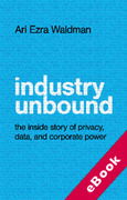 Cover of Industry Unbound: The Inside Story of Privacy, Data, and Corporate Power (eBook)