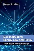 Cover of Deconstructing Energy Law and Policy: The Case of Nuclear Energy