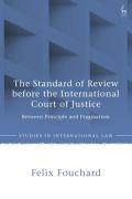 Cover of The Standard of Review before the International Court of Justice: Between Principle and Pragmatism