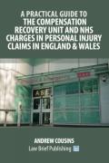 Cover of A Practical Guide to the Compensation Recovery Unit and NHS Charges in Relation to Personal Injury Claims