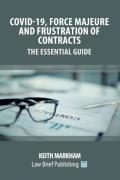 Cover of Covid-19, Force Majeure and Frustration of Contracts: The Essential Guide