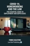Cover of Covid-19, Homeworking and the Law: The Essential Guide to Employment and GDPR Issues