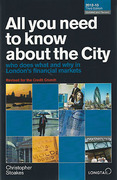 Cover of All You Need to Know About the City 2012-13: Who Does What and Why in London's Financial Markets
