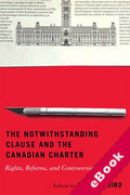 Cover of The Notwithstanding Clause and the Canadian Charter: Rights, Reforms, and Controversies (eBook)