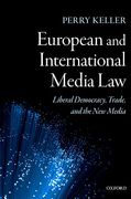 Cover of European and International Media Law: Liberal Democracy, Trade, and the New Media