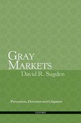 Cover of Gray Markets: Prevention, Detection and Litigation