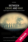 Cover of Between Crime and War: Hybrid Legal Frameworks for Asymmetric Conflict (eBook)