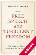 Cover of Free Speech and Turbulent Freedom: The Dangerous Allure of Censorship in the Digital Era (eBook)