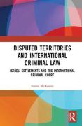 Cover of Disputed Territories and International Criminal Law: Israeli Settlements and the International Criminal Court