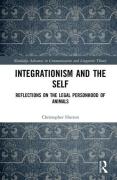 Cover of Integrationism and the Self: Reflections on the Legal Personhood of Animals