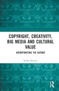 Cover of Copyright, Creativity, Big Media and Cultural Value: Incorporating the Author