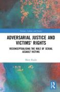 Cover of Adversarial Justice and Victims' Rights: Reconceptualising the Role of Sexual Assault Victims