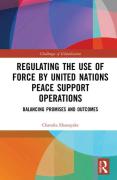 Cover of Regulating the Use of Force by United Nations Peace Support Operations: Balancing Promises and Outcomes