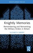 Cover of Knightly Memories: Remembering and Reinventing the Military Orders in Britain