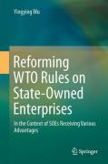 Cover of Reforming WTO Rules on State-Owned Enterprises: In the Context of SOEs Receiving Various Advantages