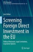 Cover of Screening Foreign Direct Investment in the EU: Political Rationale, Legal Limitations, Legislative Options