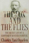 Cover of The Fox and the Flies: The Secret Life of a Grotesque Master Criminal